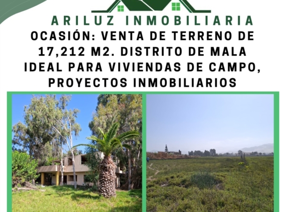 OCASIÓN: VENTA DE TERRENO DE 17,212 M2. DISTRITO DE MALA, IDEAL PARA VIVIENDAS DE CAMPO, PROYECTOS INMOBILIARIOS