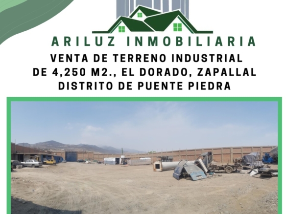 VENTA DE TERRENO INDUSTRIAL DE 4,250 M2., EL DORADO, ZAPALLAL, DISTRITO DE PUENTE PIEDRA