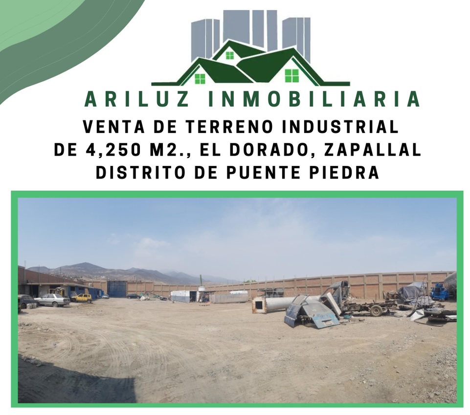 91. TERRENO INDUSTRIAL DE 4,250 M2. – EL DORADO, ZAPALLAL P.P. VENTA DE TERRENO INDUSTRIAL DE 4,250 M2., EL DORADO, ZAPALLAL, DISTRITO DE PUENTE PIEDRA